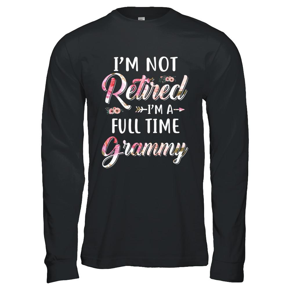 I'm Not Retired I'm A Full Time Grammy Mothers Day-T-Shirt & Hoodie-Long Sleeve T-Shirt-Black