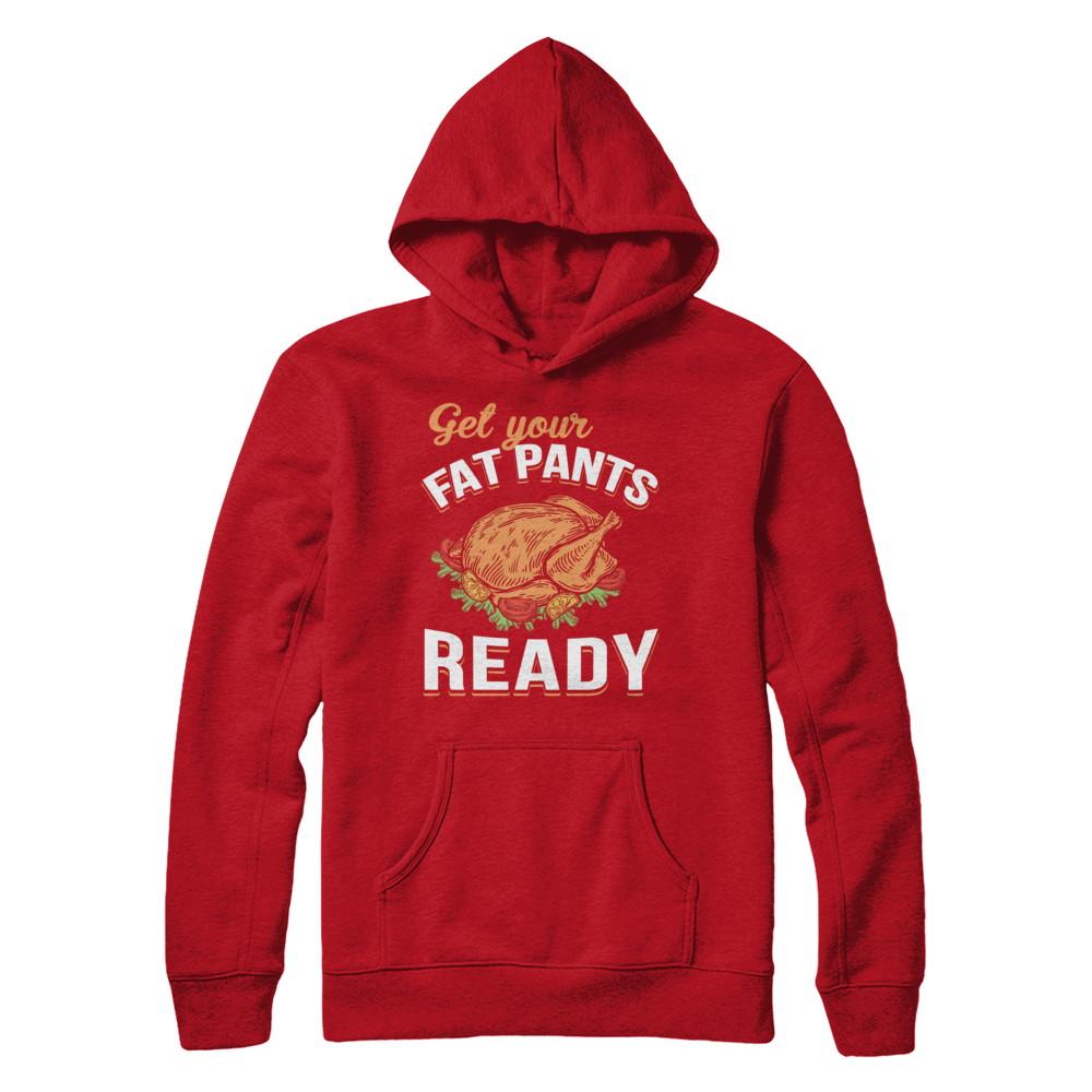 Get Your Fat Pants Ready Funny Thanksgiving-T-Shirt & Sweatshirt-Pullover Hoodie-Red