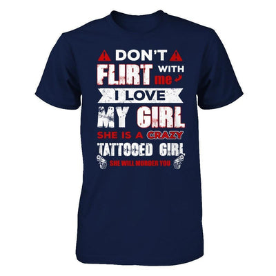 Don't Flirt With Me I Love My Girl She Is A Crazy Tattooed Girl-T-Shirt & Hoodie-