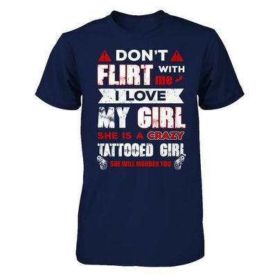 Don't Flirt With Me I Love My Girl She Is A Crazy Tattooed Girl-T-Shirt & Hoodie-Classic T-Shirt-Navy