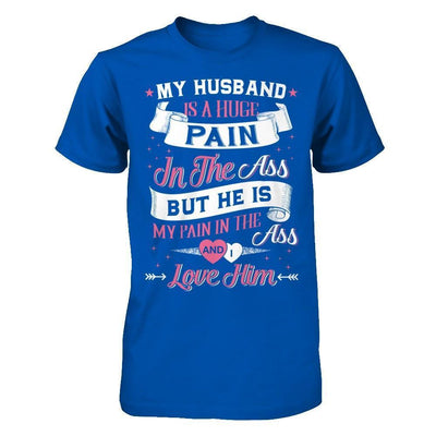 My Husband Is A Huge Pain-T-Shirt & Hoodie-Premium T-Shirt-Royal