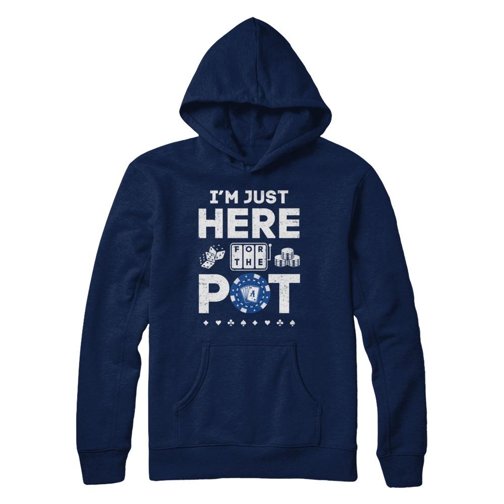 I'm Just Here For The Pot Funny Poker-T-Shirt & Hoodie-Pullover Hoodie-Navy