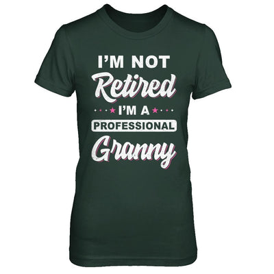 I'm Not Retired A Professional Granny Mother Day Gift-T-Shirt & Hoodie-Women's T-Shirt-Forest Green
