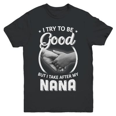 I Try To Be Good But I Take After My Nana Toddler Kids Youth-Youth Shirt-Youth T-Shirt-Black