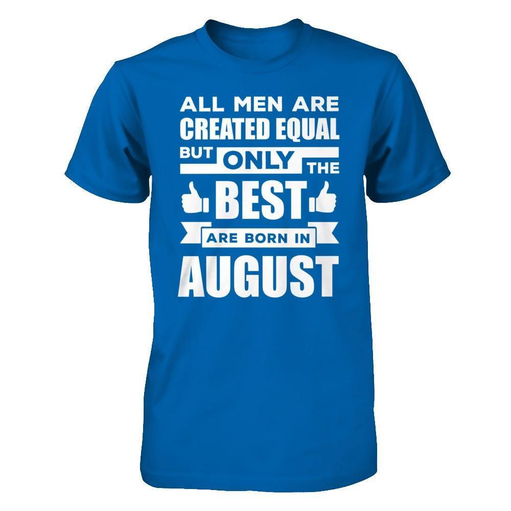 All Men Are Created Equal But Only The Best Are Born In August-T-Shirt & Hoodie-Classic T-Shirt-Royal