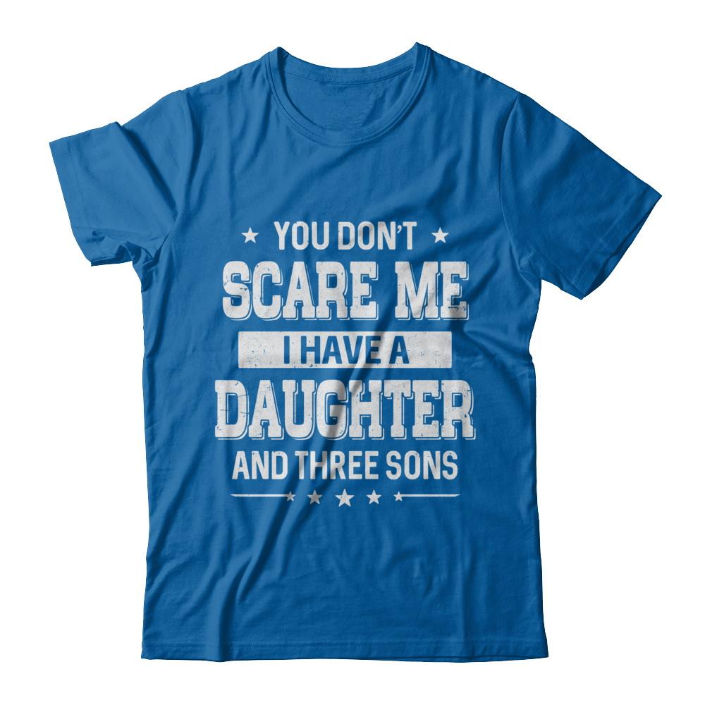 You Don't Scare Me I Have A Daughter & Three Son Fathers Day-T-Shirt & Hoodie-Classic T-Shirt-Royal