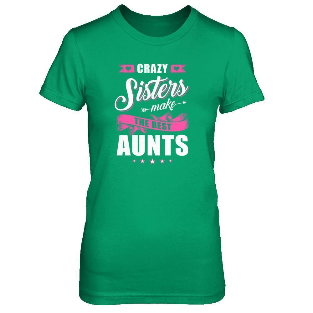 Crazy Sisters Make The Best Aunts-T-Shirt & Tank Top-Women's T-Shirt-Irish Green