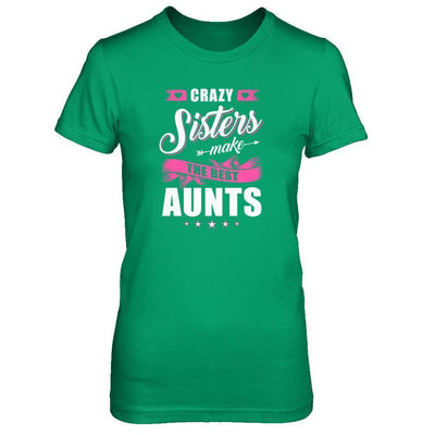 Crazy Sisters Make The Best Aunts-T-Shirt & Tank Top-Women's T-Shirt-Irish Green