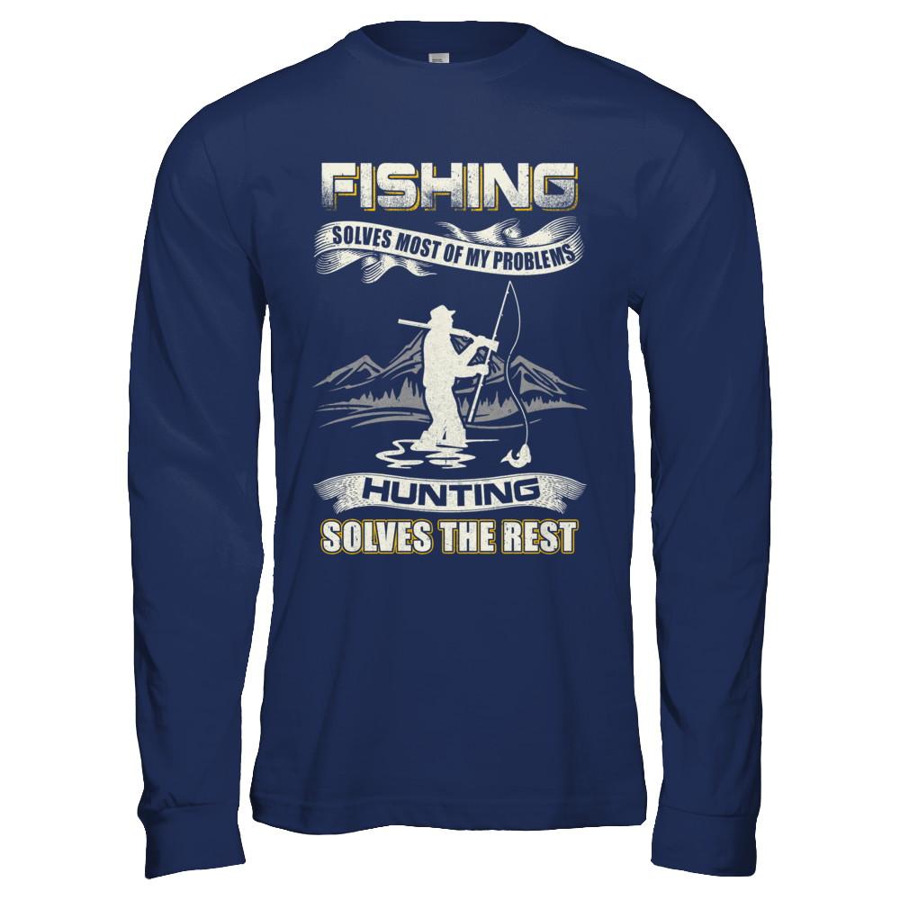 Fishing Solves Most of My Problems Hunting Solves The Rest-T-Shirt & Hoodie-Long Sleeve T-Shirt-Navy