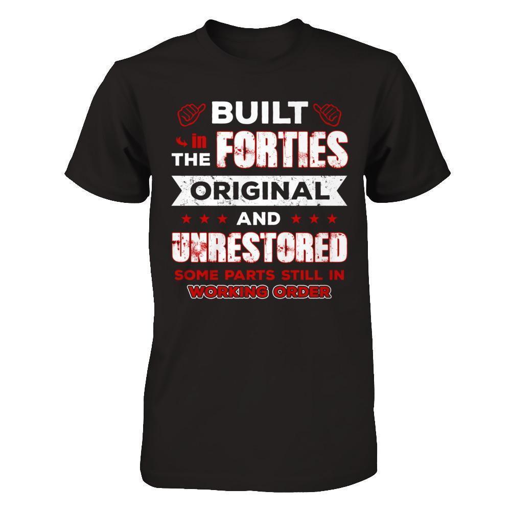 Built In The Forties Original And Unrestored-T-Shirt & Hoodie-Premium T-Shirt-Black