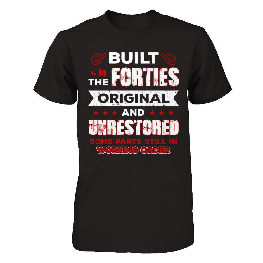 Built In The Forties Original And Unrestored-T-Shirt & Hoodie-Premium T-Shirt-Black