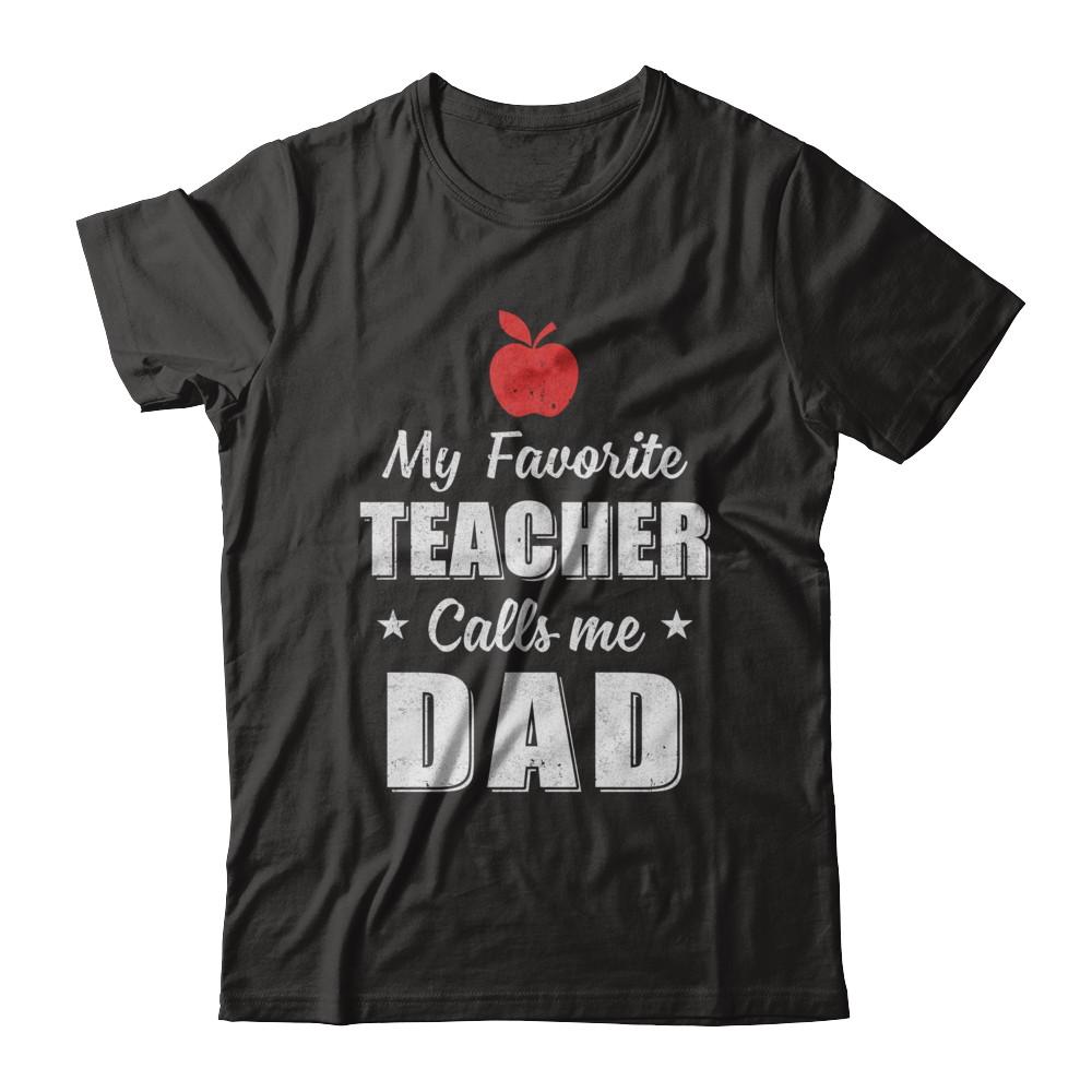 My Favorite Teacher Calls Me Dad Fathers Day-T-Shirt & Hoodie-Classic T-Shirt-Black