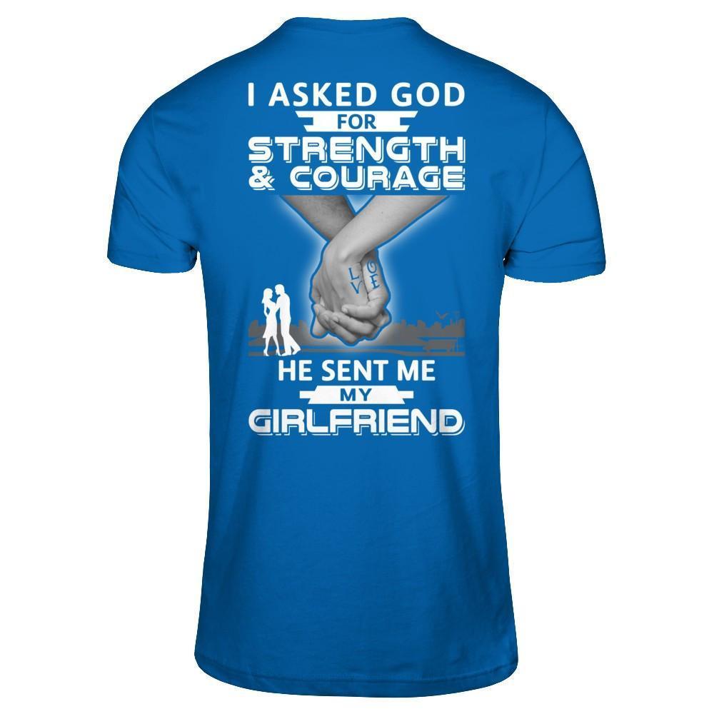 I Asked God For Strength And Courage He Sent Me My Girlfriend-T-Shirt & Hoodie-Classic T-Shirt-Royal