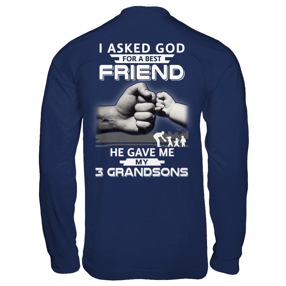 I Asked God For A Best Friend He Gave Me My Three Grandsons-T-Shirt & Hoodie-Long Sleeve T-Shirt-Navy