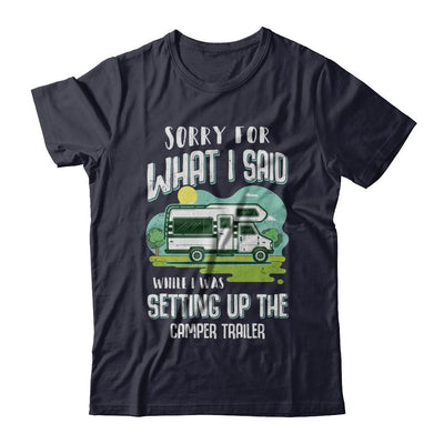 Sorry For What I Said While I Was Setting Up The Camper Trailer-T-Shirt & Hoodie-Premium T-Shirt-Midnight Navy