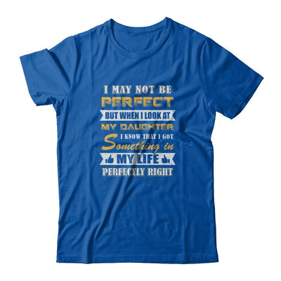 I May Not Be Perfect But When I Look At My Daughter-T-Shirt & Tank Top-Premium T-Shirt-Royal