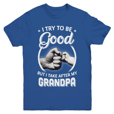 I Try To Be Good But I Take After My Grandpa Toddler Kids Youth-Youth Shirt-Youth T-Shirt-Royal