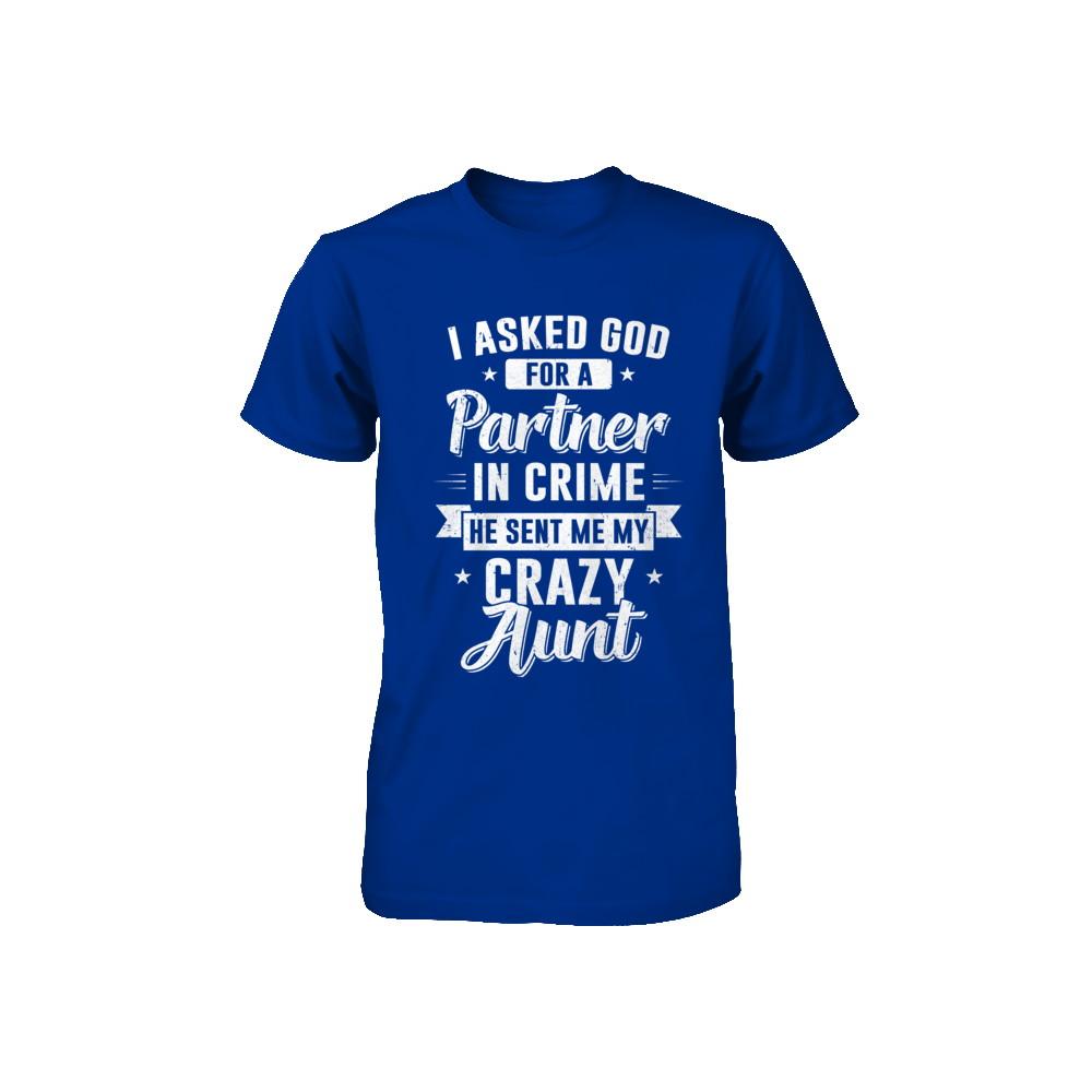 I Asked God For A Partner In Crime He Sent Me Crazy Aunt Youth-Youth Shirt-