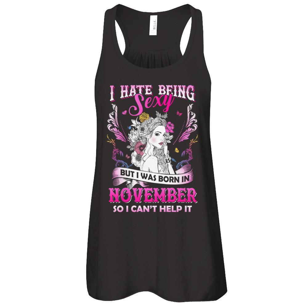 I Hate Being Sexy But I Was Born In November Birthday