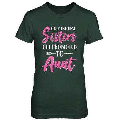 Only The Best Sister Get Promoted To Aunt-T-Shirt & Hoodie-Women's T-Shirt-Forest Green