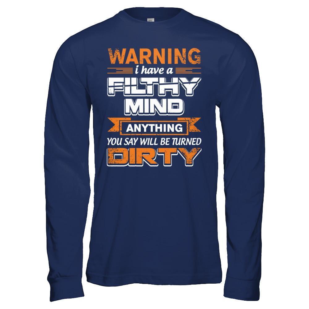 I Have A Filthy Mind Anything You Say Will Be Turned Dirty-T-Shirt & Hoodie-Long Sleeve T-Shirt-Navy