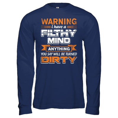 I Have A Filthy Mind Anything You Say Will Be Turned Dirty-T-Shirt & Hoodie-Long Sleeve T-Shirt-Navy