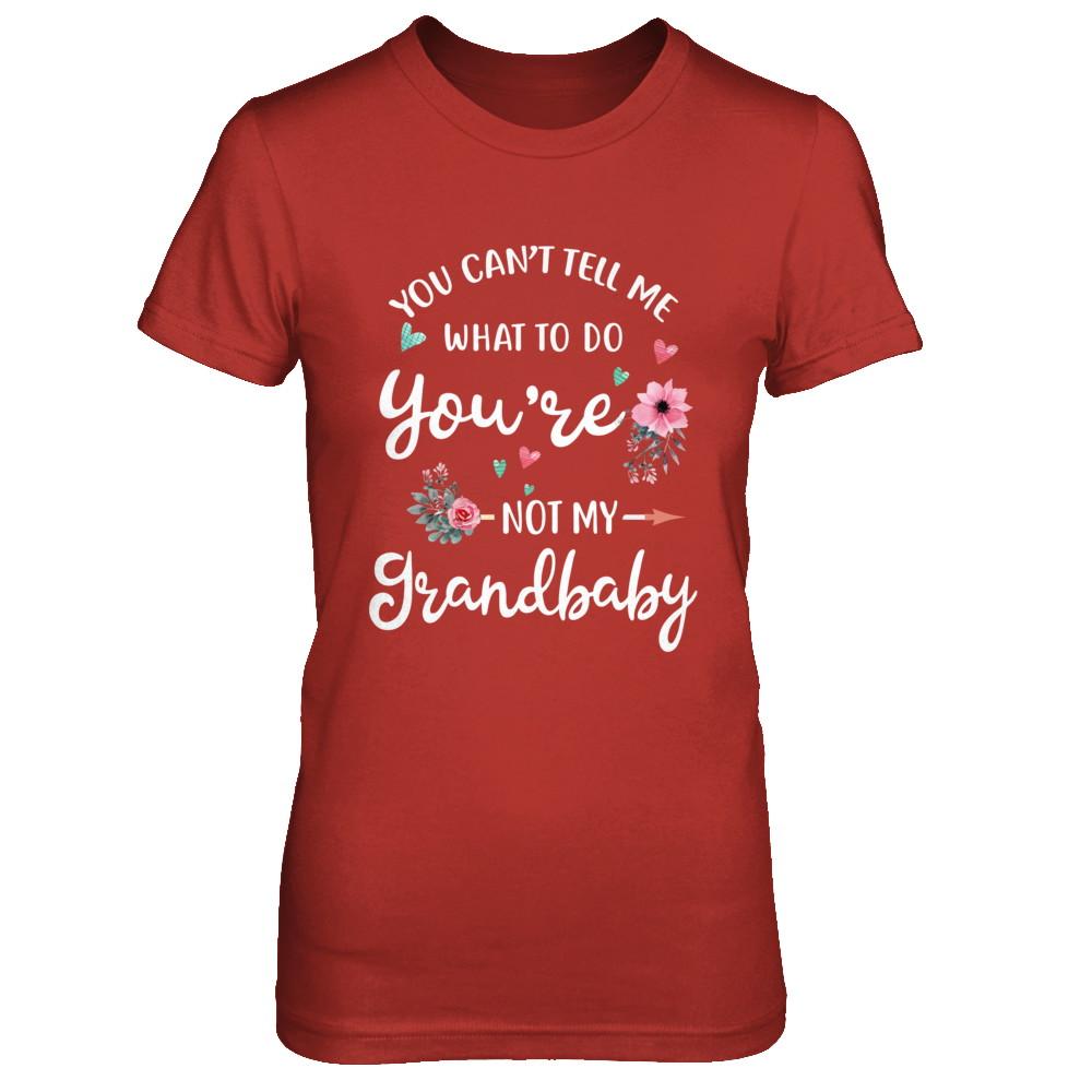 You Can't Tell Me What To Do You're Not My Grandbaby-T-Shirt & Hoodie-Women's T-Shirt-Red