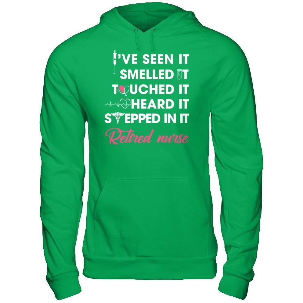 I've Seen It Smelled It Touched It Retried Nurse-T-Shirt & Hoodie-Pullover Hoodie-Irish Green
