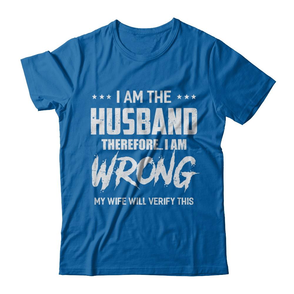 I Am The Husband I Am Wrong My Wife Will Verify This-T-Shirt & Hoodie-Classic T-Shirt-Royal