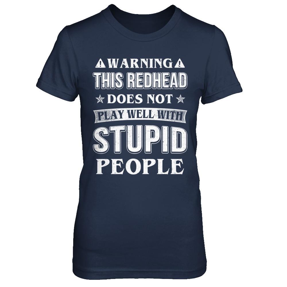 Warning This Redhead Does Not Play Well With Stupid People-T-Shirt & Hoodie-