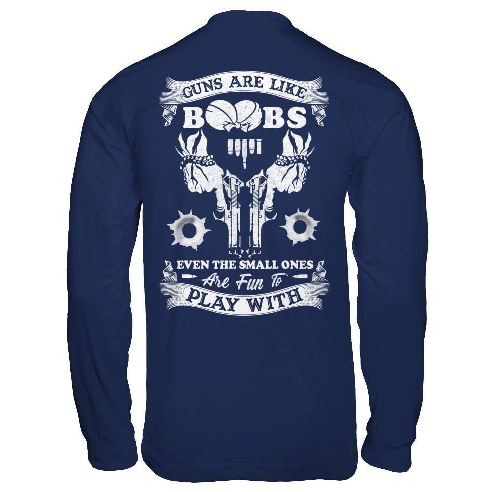 Guns Are Like Boos Even The Small Ones Are Fun To Play With-T-Shirt & Hoodie-Long Sleeve T-Shirt-Navy