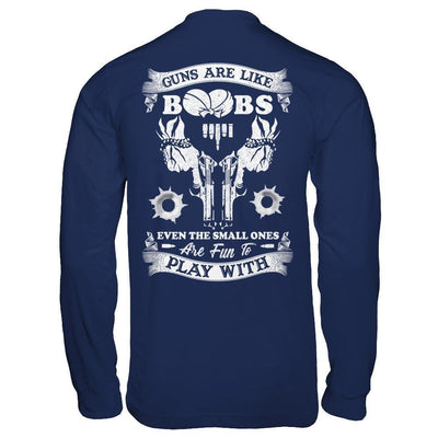 Guns Are Like Boos Even The Small Ones Are Fun To Play With-T-Shirt & Hoodie-Long Sleeve T-Shirt-Navy