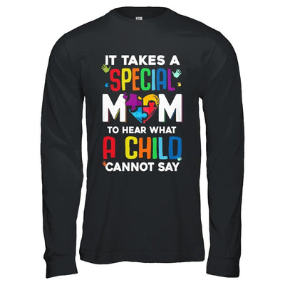 It Takes A Special Mom To Hear What A Child Autism Mom-T-Shirt & Hoodie-Long Sleeve T-Shirt-Black