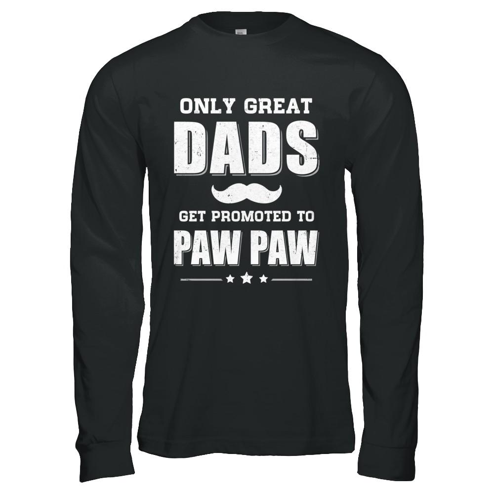 Only Great Dads Get Promoted To Paw Paw Fathers Day-T-Shirt & Hoodie-Long Sleeve T-Shirt-Black