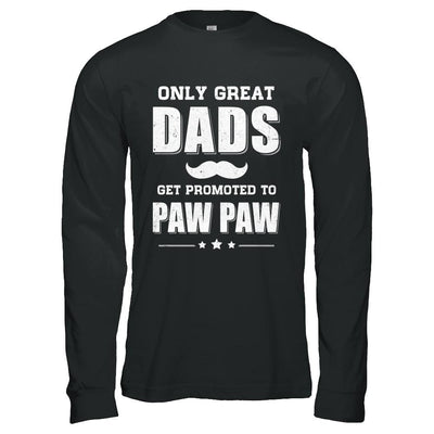Only Great Dads Get Promoted To Paw Paw Fathers Day-T-Shirt & Hoodie-Long Sleeve T-Shirt-Black