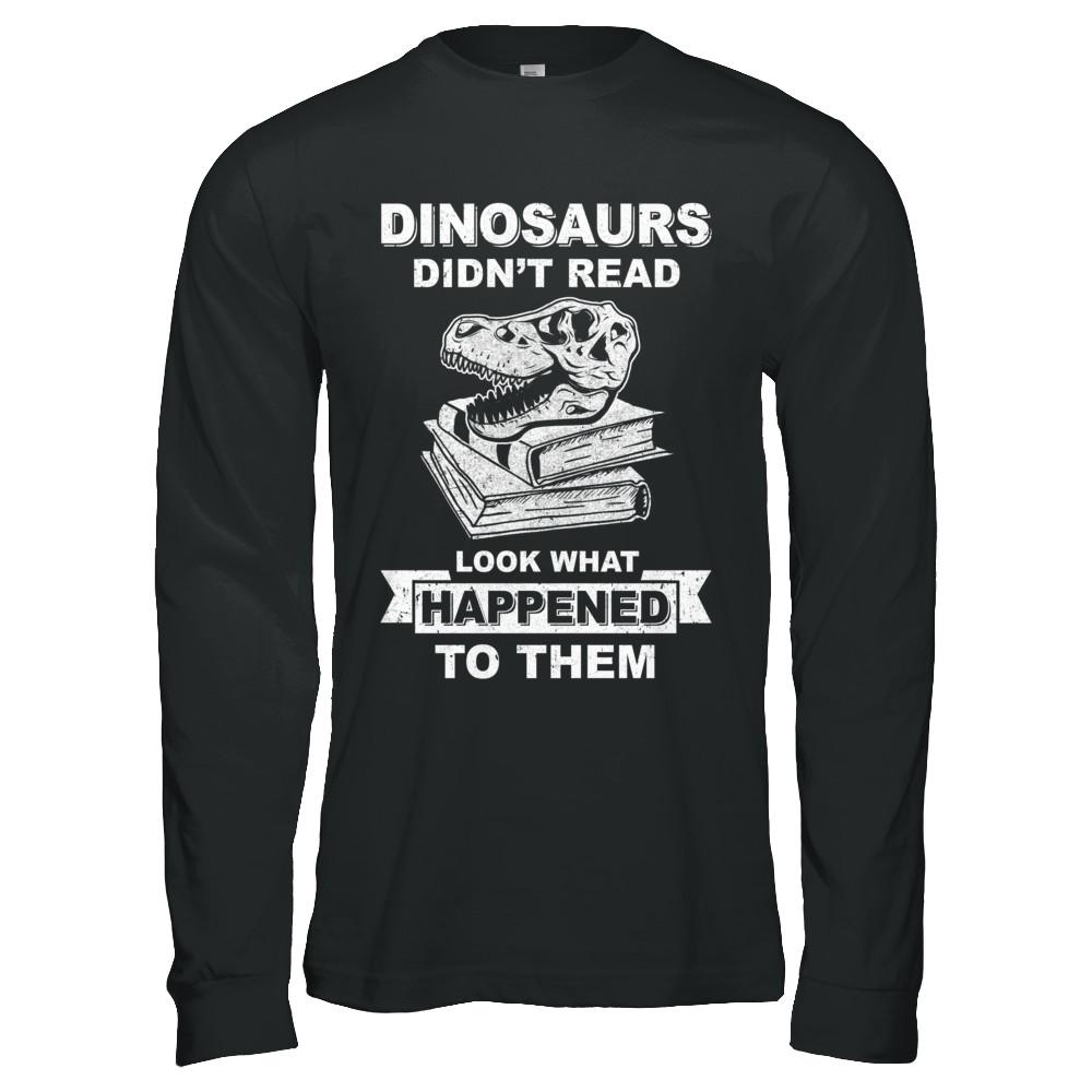 Funny Dinosaurs Didn't Read Look What Happened-T-Shirt & Hoodie-Long Sleeve T-Shirt-Black