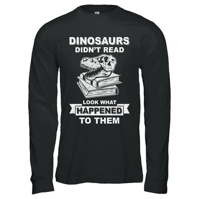 Funny Dinosaurs Didn't Read Look What Happened-T-Shirt & Hoodie-Long Sleeve T-Shirt-Black