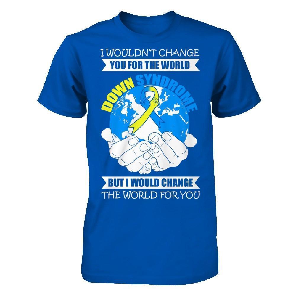 I Would Change The World For You Down Syndrome Awareness-T-Shirt & Hoodie-Premium T-Shirt-Royal