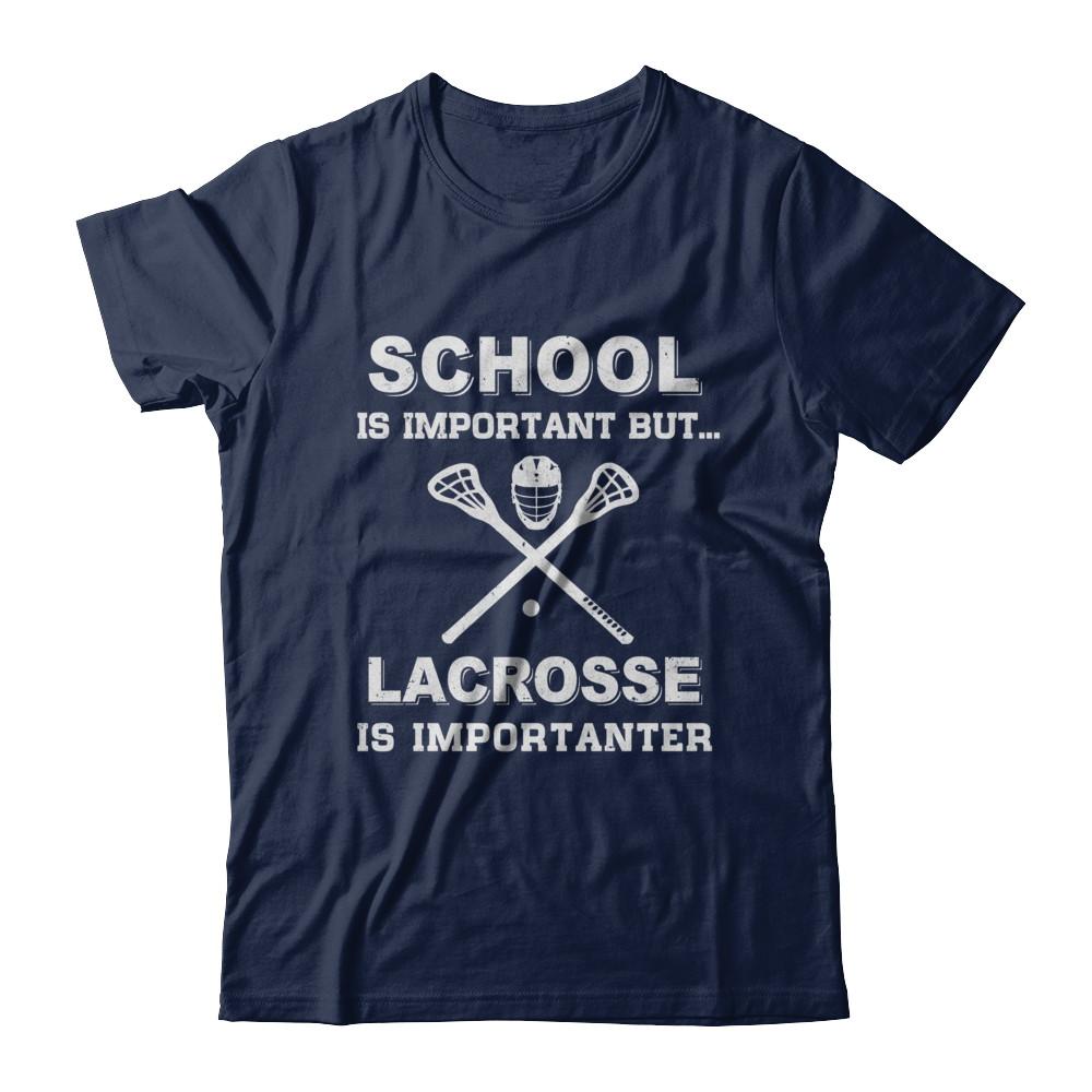 School Important Lacrosse Is Importanter Gift-T-Shirt & Hoodie-Classic T-Shirt-Navy