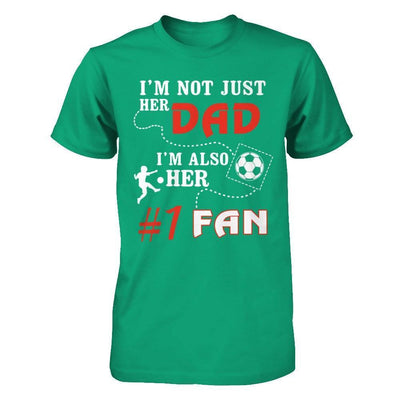 I'm Not Just Her Dad I'm Also Her Fan Soccer Dad-T-Shirt & Hoodie-Classic T-Shirt-Kelly Green