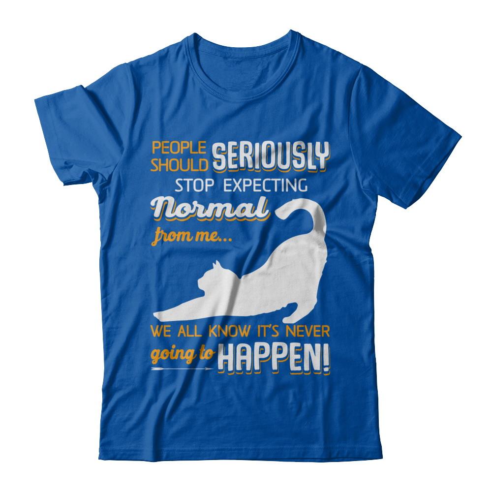 Cat People Should Seriously Stop Expecting Normal-T-Shirt & Sweatshirt-Premium T-Shirt-Royal