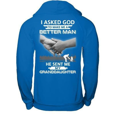 I Asked God To Make Me A Better Man He Sent Me My GrandDaughter-T-Shirt & Hoodie-Pullover Hoodie-Royal