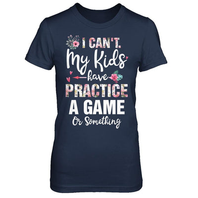 I Can't My Kids Have Practice A Game Or Something-T-Shirt & Hoodie-Women's T-Shirt-Navy