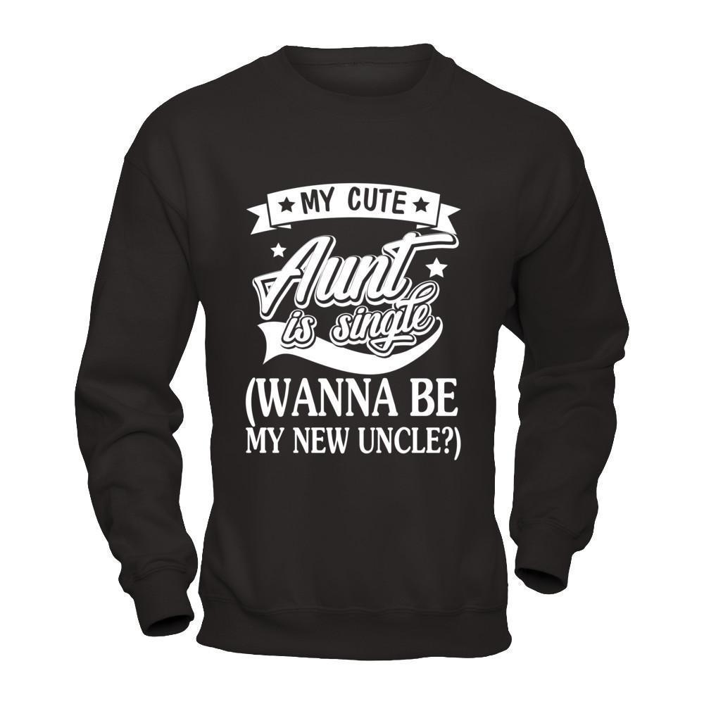 My Cute Aunt Is Single Wanna Be My New Uncle-T-Shirt & Hoodie-Crewneck Sweatshirt-Black