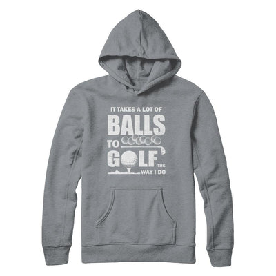 Funny Golf Takes A Lot Of Balls Golfers Gift-T-Shirt & Hoodie-Pullover Hoodie-Light Steel