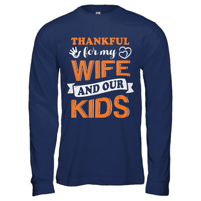 Thankful For My Wife And Our Kids Thanksgiving Day-T-Shirt & Hoodie-Long Sleeve T-Shirt-Navy