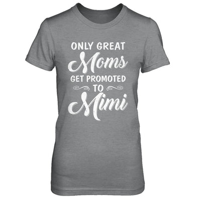 Only Great Moms Get Promoted To Mimi Mothers Day-T-Shirt & Hoodie-Women's T-Shirt-Sport Grey