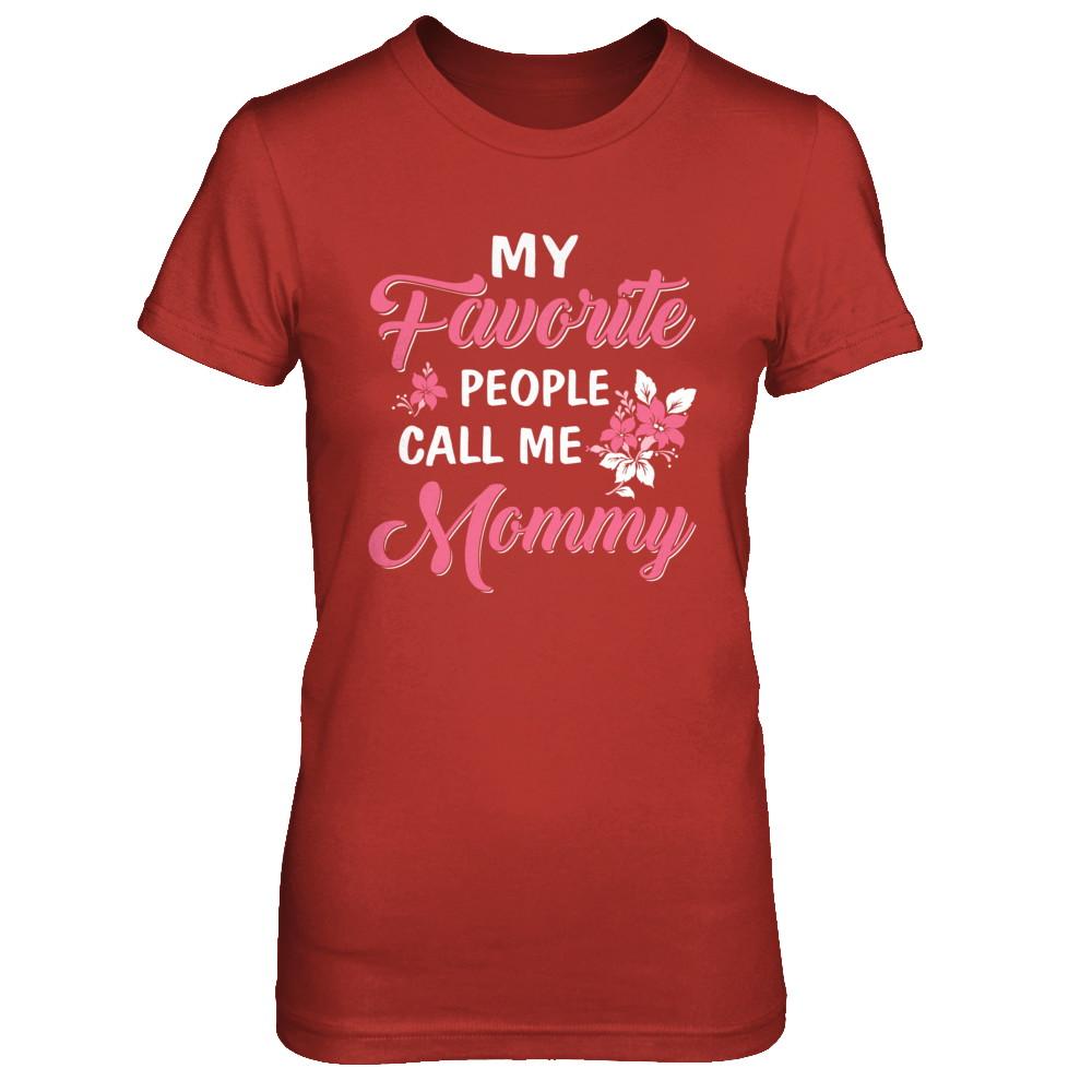 My Favorite People Call Me Mommy Mothers Day Gift-T-Shirt & Hoodie-Women's T-Shirt-Red