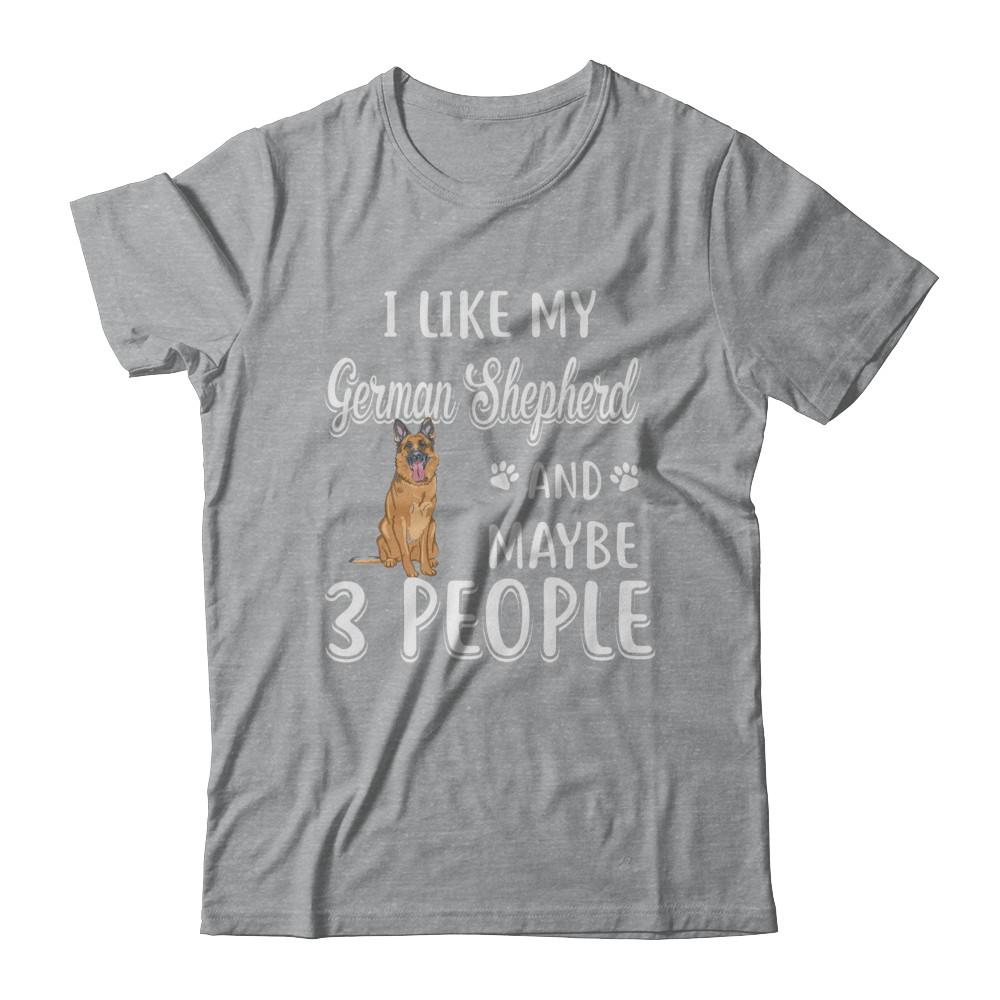 I Like My German Shepherd And Maybe 3 People-T-Shirt & Hoodie-Classic T-Shirt-Sport Grey