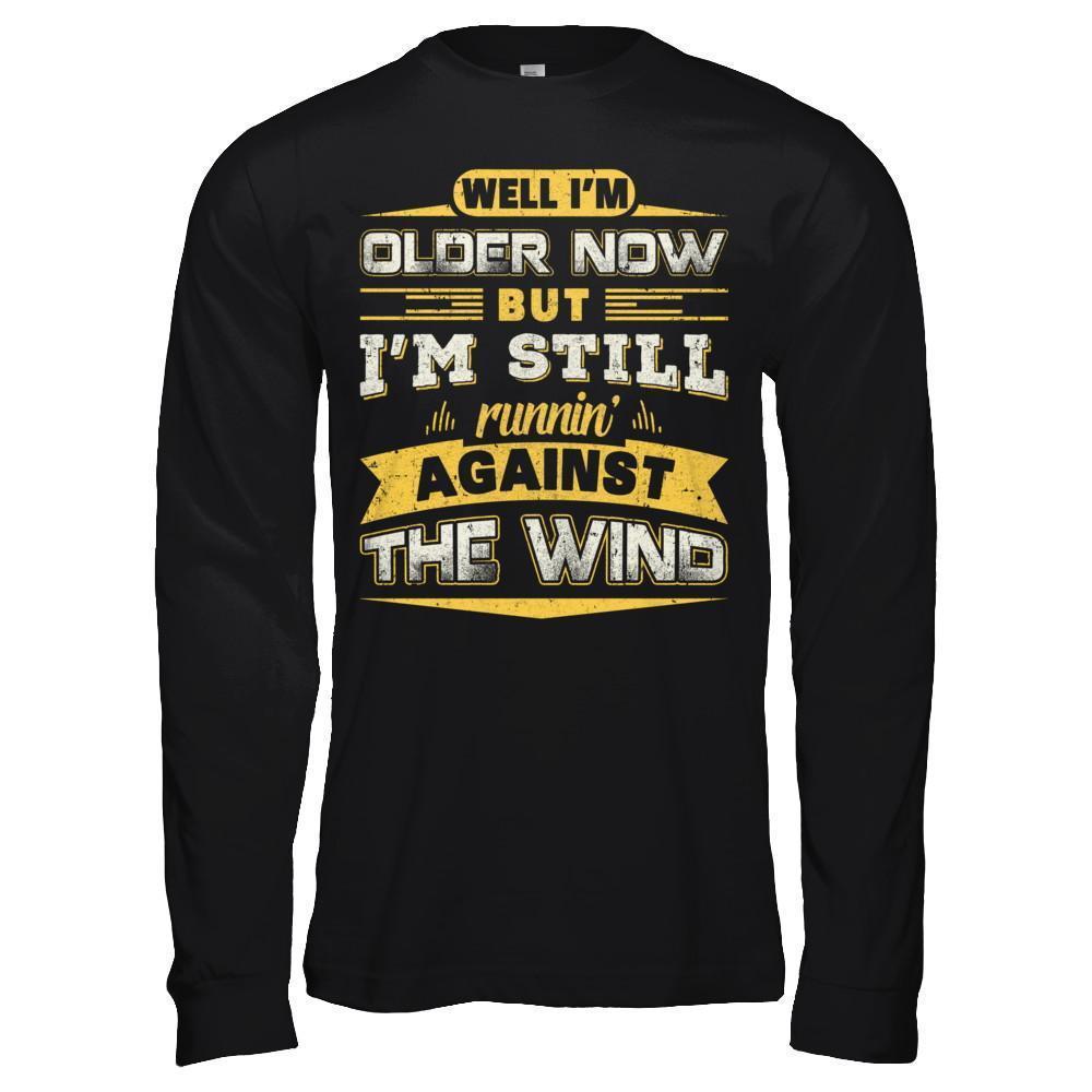 I'm Older Now But I'm Still Runnin' Against The Wind-T-Shirt & Hoodie-Long Sleeve T-Shirt-Black
